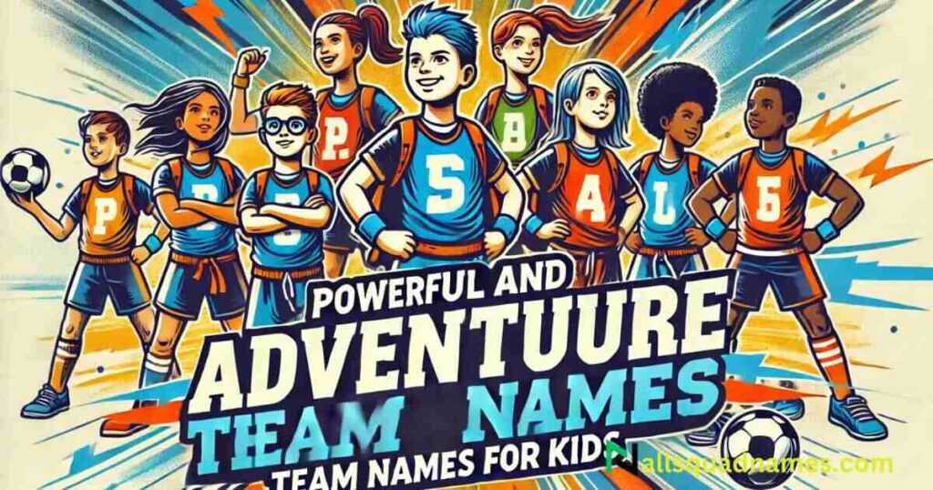 Powerful and Adventurous Team Names for Kids